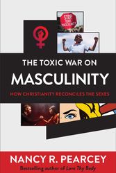Cover Art for 9780801075735, The Toxic War on Masculinity: How Christianity Reconciles the Sexes by Pearcey, Nancy R
