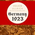 Cover Art for B0BWL1BJ28, Germany 1923: Hyperinflation, Hitler’s Putsch, and Democracy in Crisis by Volker Ullrich