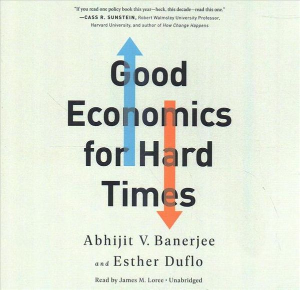 Cover Art for 9781549128851, Good Economics for Hard Times: Better Answers to Our Biggest Problems by Abhijit V. Banerjee, Esther Duflo