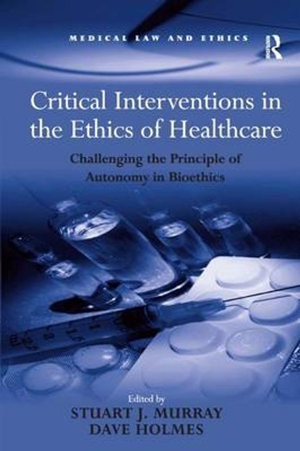 Cover Art for 9780754673965, Critical Interventions in the Ethics of Healthcare by Holmes, Dave