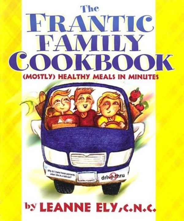 Cover Art for 9781891400117, The Frantic Family Cookbook: Mostly Healthy Meals in Minutes by Leanne Ely