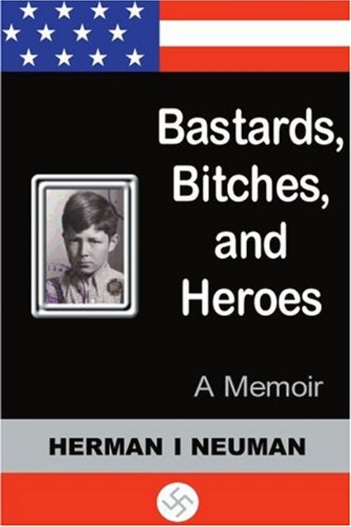 Cover Art for 9780595125371, Bastards, Bitches, and Heroes: A Memoir by Herman Neuman