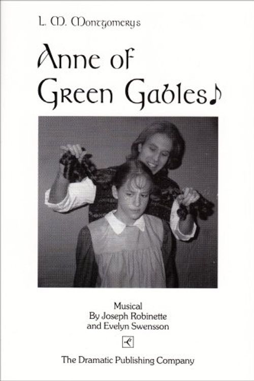 Cover Art for 9780871297600, Anne of Green Gables: A Musical in 2 Acts by Joseph Robinette