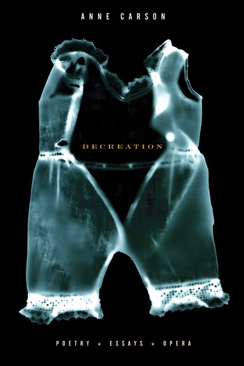 Cover Art for 9781400078905, Decreation by Anne Carson