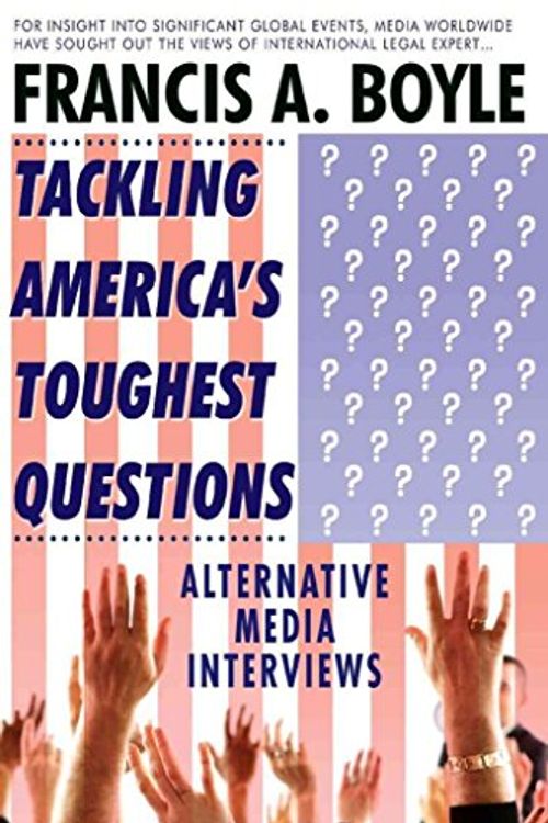 Cover Art for 9780932863621, Tackling America’s Toughest Questions: Alternative Media Interviews by Francis A. Boyle