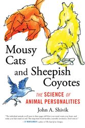 Cover Art for 9780807071519, Mousy Cats and Sheepish Coyotes: The Science of Animal Personalities by John Shivik