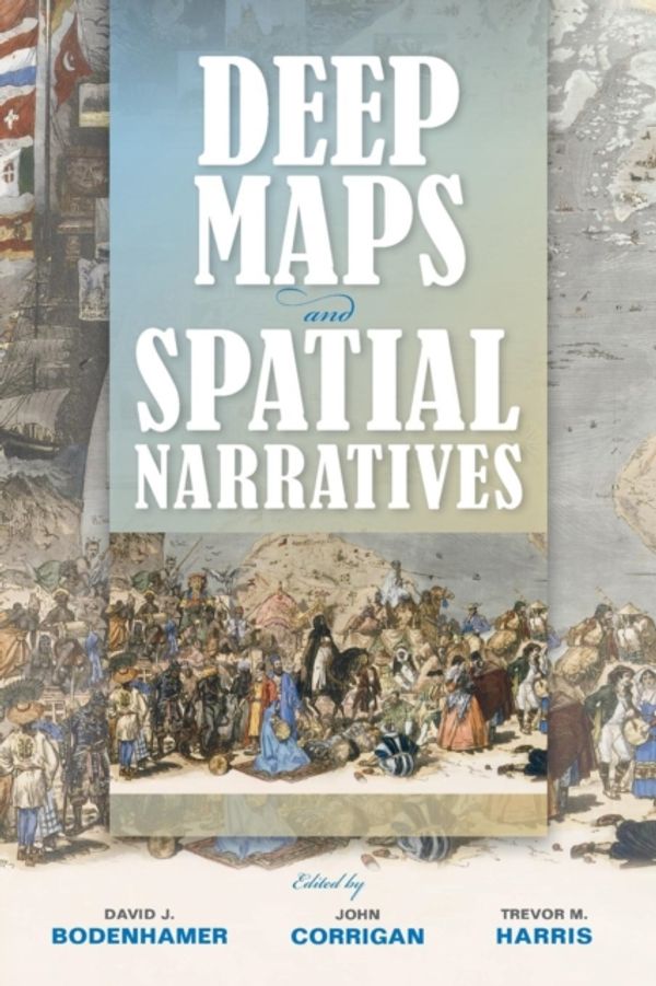 Cover Art for 9780253015600, Deep Maps and Spatial Narratives (Spatial Humanities) by David J. Bodenhamer, John Corrigan, Trevor M. Harris