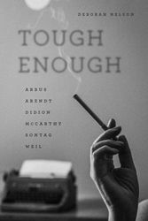 Cover Art for 9780226457802, Tough EnoughArbus, Arendt, Didion, Mccarthy, Sontag, Weil by Deborah Nelson
