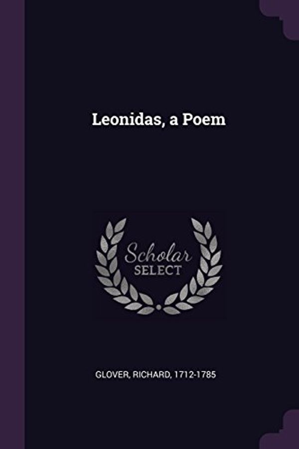 Cover Art for 9781379196013, Leonidas, a Poem by Richard Glover
