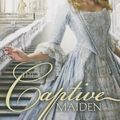 Cover Art for 0025986724412, The Captive Maiden by Melanie Dickerson