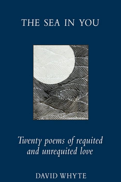 Cover Art for 9781932887389, The Sea in You: Twenty Poems of Requited and Unrequited Love by David Whyte