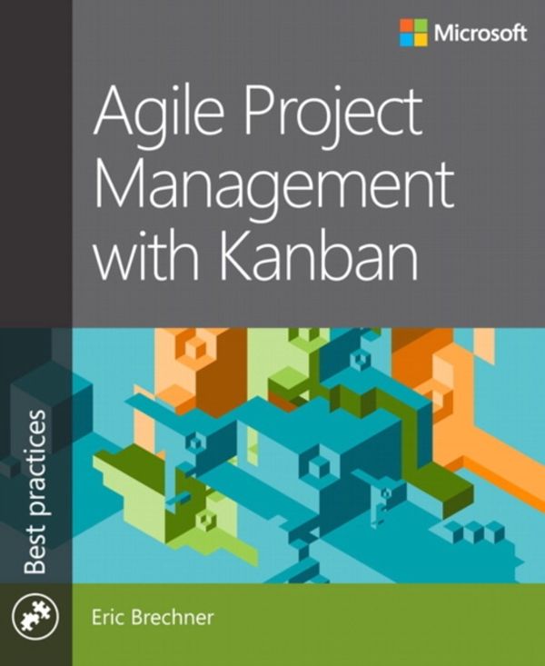 Cover Art for 9780735698956, Agile Project Management with Kanban by Eric Brechner