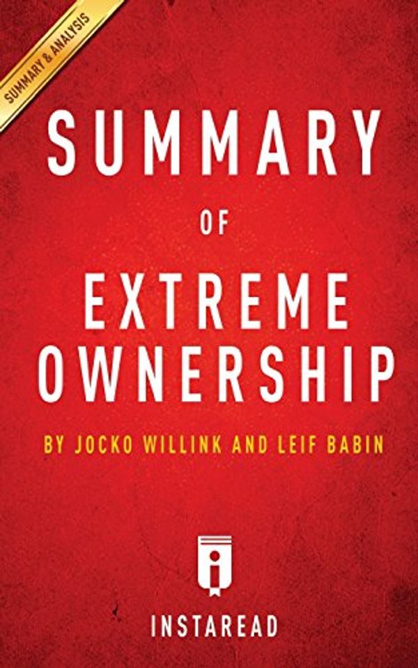 Cover Art for 9781519399472, Extreme Ownership: How US Navy SEALs Lead and Win by Jocko Willink and Leif Babin | Key Takeaways, Analysis & Review by Instaread