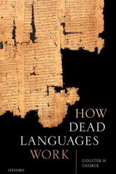 Cover Art for 9780198852827, How Dead Languages Work by Coulter H. George