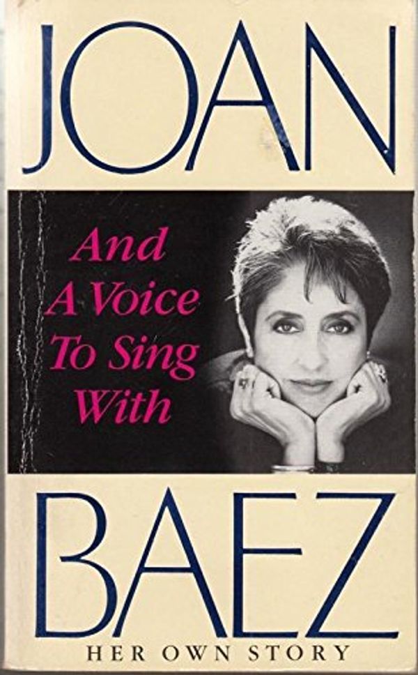 Cover Art for 9780099606000, And a Voice to Sing with by Joan Baez