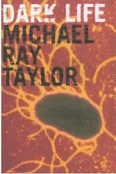 Cover Art for 9780747553007, Dark Life by Michael Ray Taylor