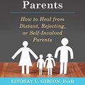 Cover Art for B00TZE87S4, Adult Children of Emotionally Immature Parents: How to Heal from Distant, Rejecting, or Self-Involved Parents by Lindsay C. Gibson