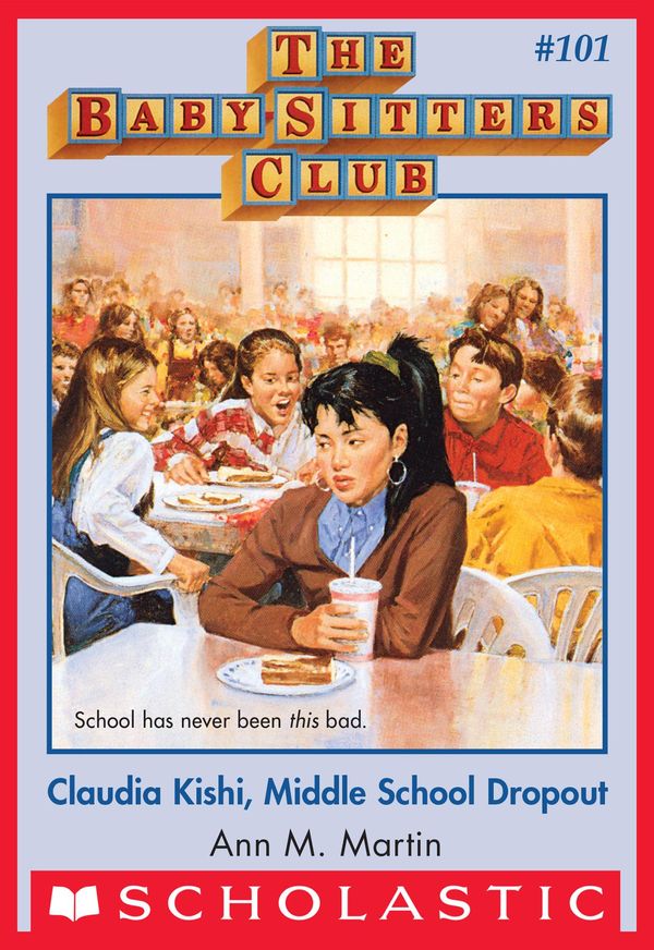 Cover Art for 9780545792370, The Baby-Sitters Club #101: Claudia Kishi, Middle School Drop-Out by Ann M. Martin