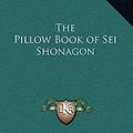 Cover Art for 9781163198797, The Pillow Book of SEI Shonagon (Hardcover) by Sei Shonagon