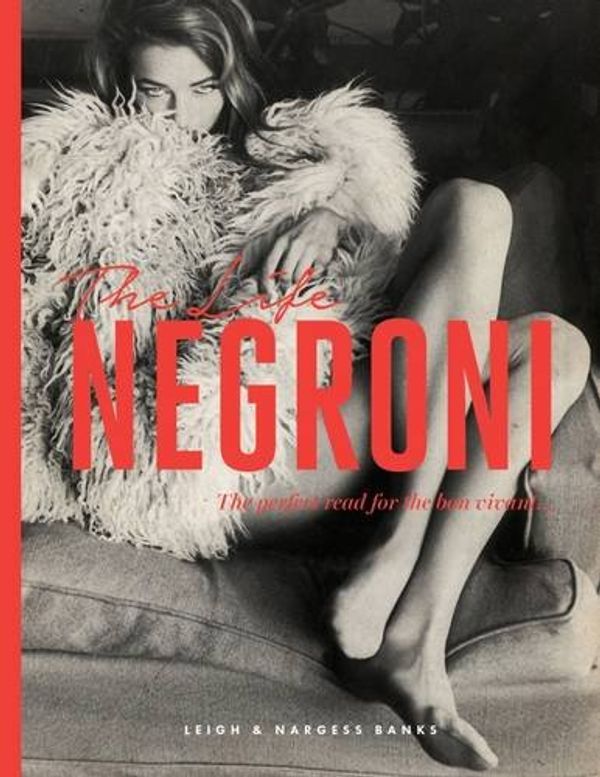 Cover Art for 9780993334900, The Life Negroni by Nargess Banks, Leigh Banks