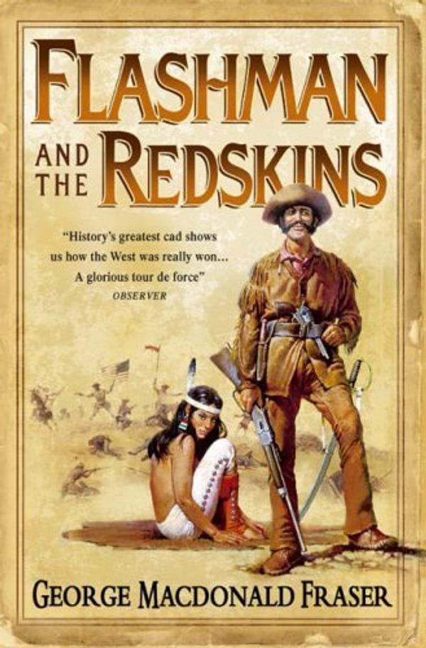 Cover Art for B017MYWO32, Flashman and the Redskins: From the Flashman Papers, 1849-50 and 1875-76 by George MacDonald Fraser(2006-02-01) by George MacDonald Fraser