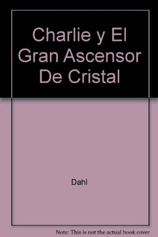 Cover Art for 9788420432144, Charlie y el Gran Ascensor de Cristal by Dahl