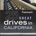 Cover Art for 9780470904466, Frommer's 25 Great Drives in California by Robert Holmes