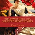 Cover Art for 9781979086806, The Awakening and Selected Short Stories by Kate Chopin