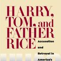 Cover Art for 9780822942658, Harry, Tom, and Father Rice: Accusation and Betrayal in America's Cold War by John P. Hoerr