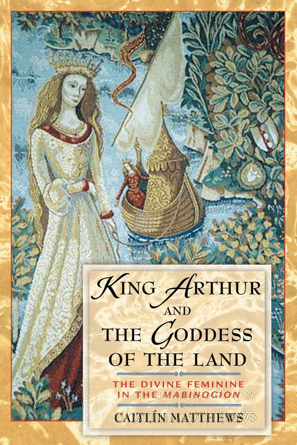 Cover Art for 9780892819218, King Arthur and the Goddess of the Land: The Divine Feminine in the "Mabinogion" by Caitlin Matthews