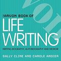 Cover Art for 9781408124185, The Arvon Book of Life Writing by Sally Cline, Carole Angier