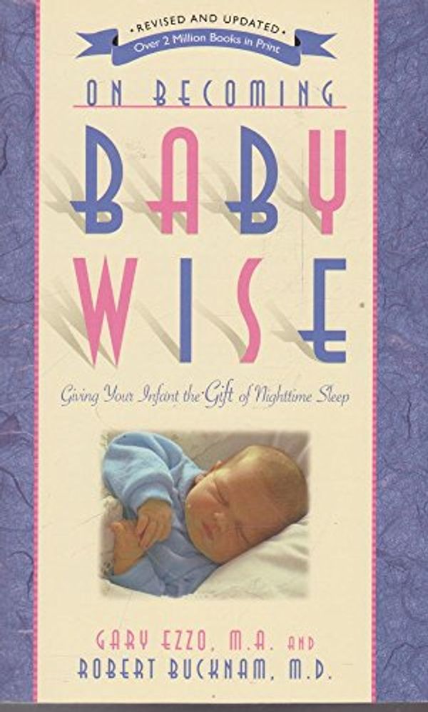 Cover Art for 9781932740080, On Becoming Baby Wise by Gary Ezzo, Robert Bucknam