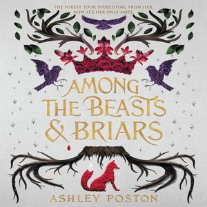 Cover Art for 9780063025899, Among the Beasts & Briars by Ashley Poston, Hope Newhouse, Andrew Eiden