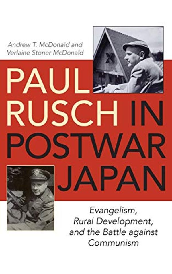 Cover Art for 9780813176079, Paul Rusch in Postwar JapanEvangelism, Rural Development, and the Battle A... by Andrew T. McDonald, Verlaine Stoner McDonald