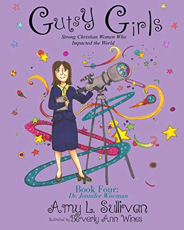 Cover Art for 9781973976820, Gutsy Girls: Strong Christian Women Who Impacted the World: Book Four: Jennifer Wiseman: Volume 4 by Amy L. Sullivan