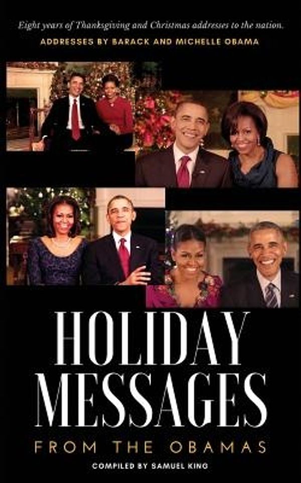 Cover Art for 9781979506991, Holiday Messages From The Obamas: Eight Years Of Intimate Holiday Addresses To America From Barack & Michelle Obama by Barack Obama