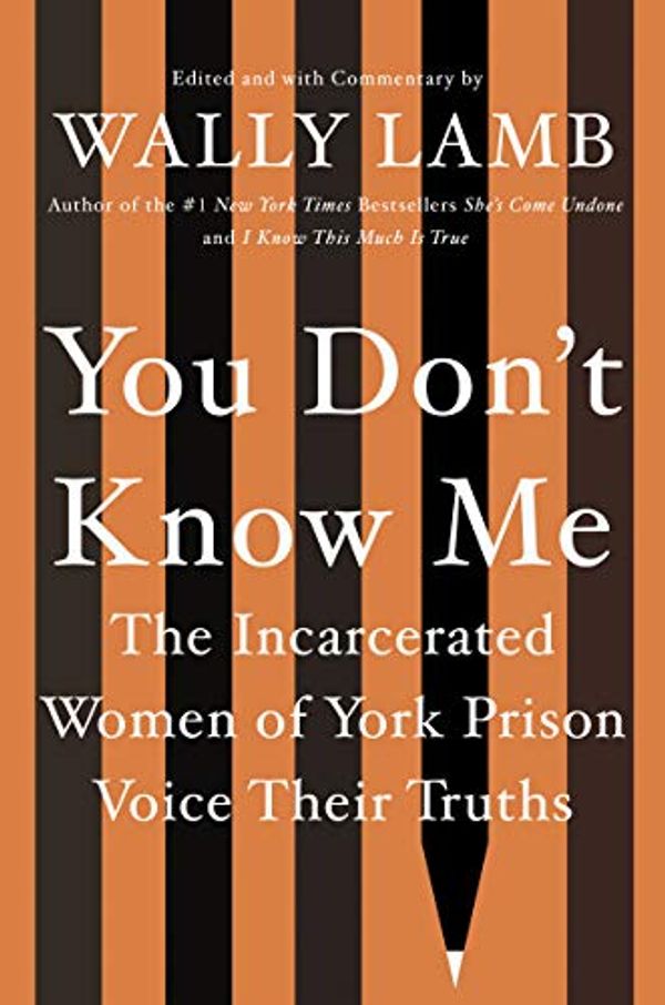 Cover Art for 9781640092389, You Don't Know Me: The Incarcerated Women of York Prison Voice Their Truths by Wally Lamb