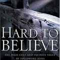 Cover Art for 9780785263470, Hard to Believe: The High Cost and Infinite Value of Following Jesus by John MacArthur