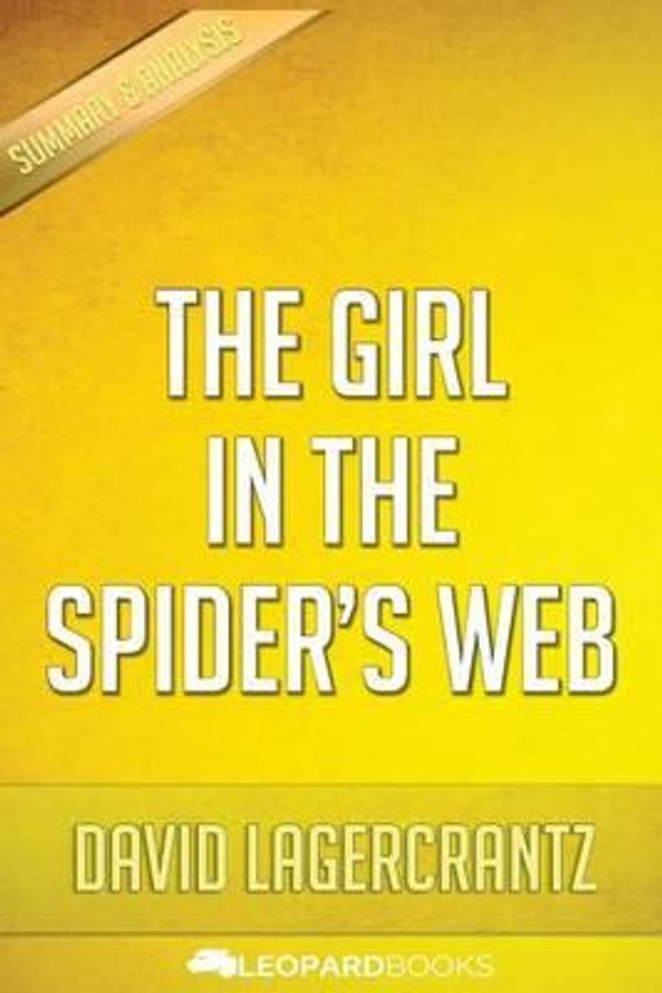 Cover Art for 9781522762577, The Girl in the Spider's Web: A Lisbeth Salander novel, continuing Stieg Larsson's Millennium Series by David Lagercrantz | Unofficial & Independent Summary & Analysis by Leopard Books