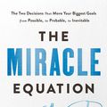 Cover Art for 9781473695931, The Miracle Equation: The Two Decisions That Move Your Biggest Goals from Possible, to Probable, to Inevitable: from the author of The Miracle Morning by Hal Elrod