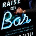 Cover Art for 8601423412306, Raise the Bar: An Action-Based Method for Maximum Customer Reactions by Jon Taffer