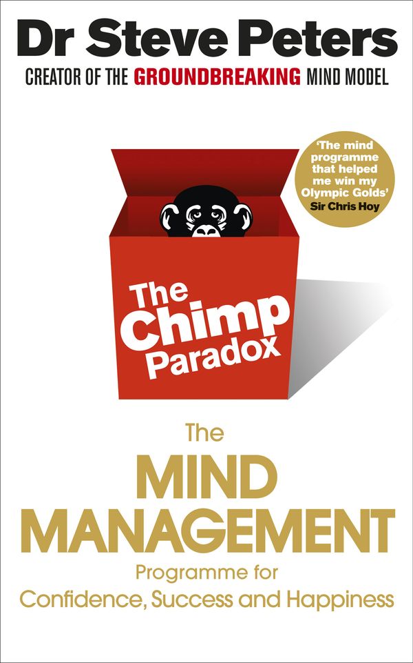Cover Art for 9781448117963, The Chimp Paradox: The Acclaimed Mind Management Programme to Help You Achieve Success, Confidence and Happiness by Steve Peters