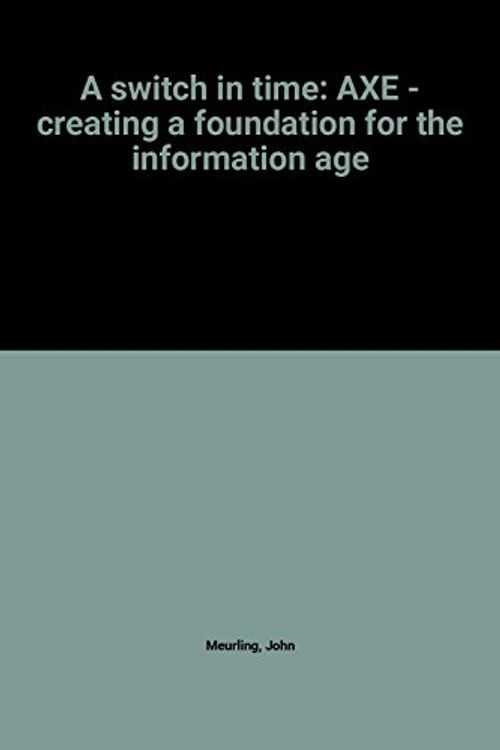 Cover Art for 9780952403111, A switch in time: AXE - creating a foundation for the information age by John Meurling