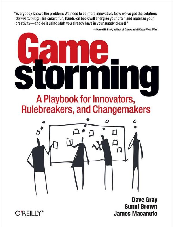 Cover Art for 9781449395902, Gamestorming by Dave Gray, Sunni Brown, James Macanufo
