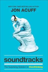 Cover Art for 9781540900807, Soundtracks: The Surprising Solution to Overthinking by Jon Acuff
