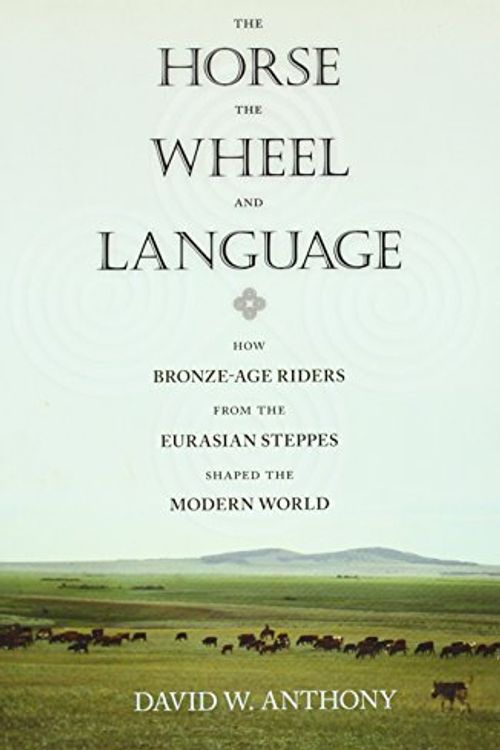 Cover Art for B0043JQWKQ, The Horse, the Wheel, and Language: How Bronze-Age Riders from the Eurasian Steppes Shaped the Modern World by David Anthony(2010-08-15) by D. W. Anthony