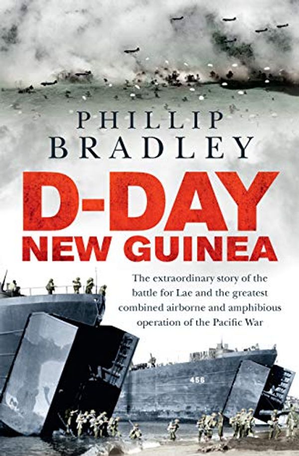 Cover Art for B07L9N8C7G, D-Day New Guinea: The extraordinary story of the battle for Lae and the greatest combined airborne and amphibious operation of the Pacific War by Phillip Bradley