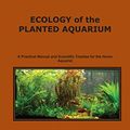 Cover Art for B0BXFL4VZ9, Ecology of the Planted Aquarium by Diana Walstad