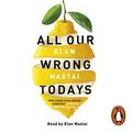Cover Art for B01MY8700O, All Our Wrong Todays by Elan Mastai