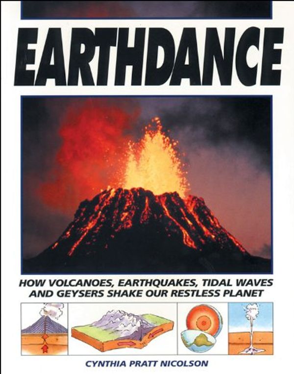 Cover Art for 9781550741551, Earthdance: How Volcanoes, Earthquakes, Tidal Waves and Geysers Shake Our Restless Planet by Cynthia Pratt Nicolson